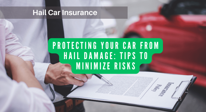 Protecting Your Car from Hail Damage: Tips to Minimize Risks
