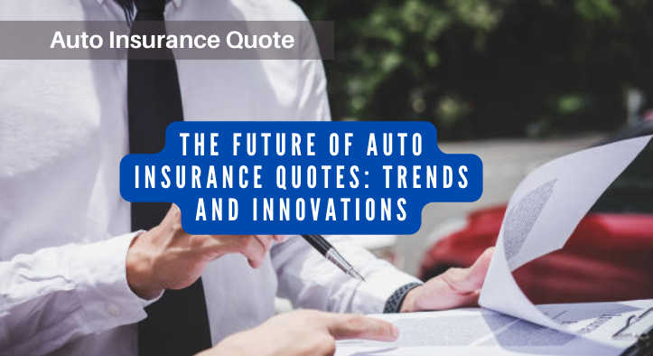 The Future of Auto Insurance Quotes: Trends and Innovations